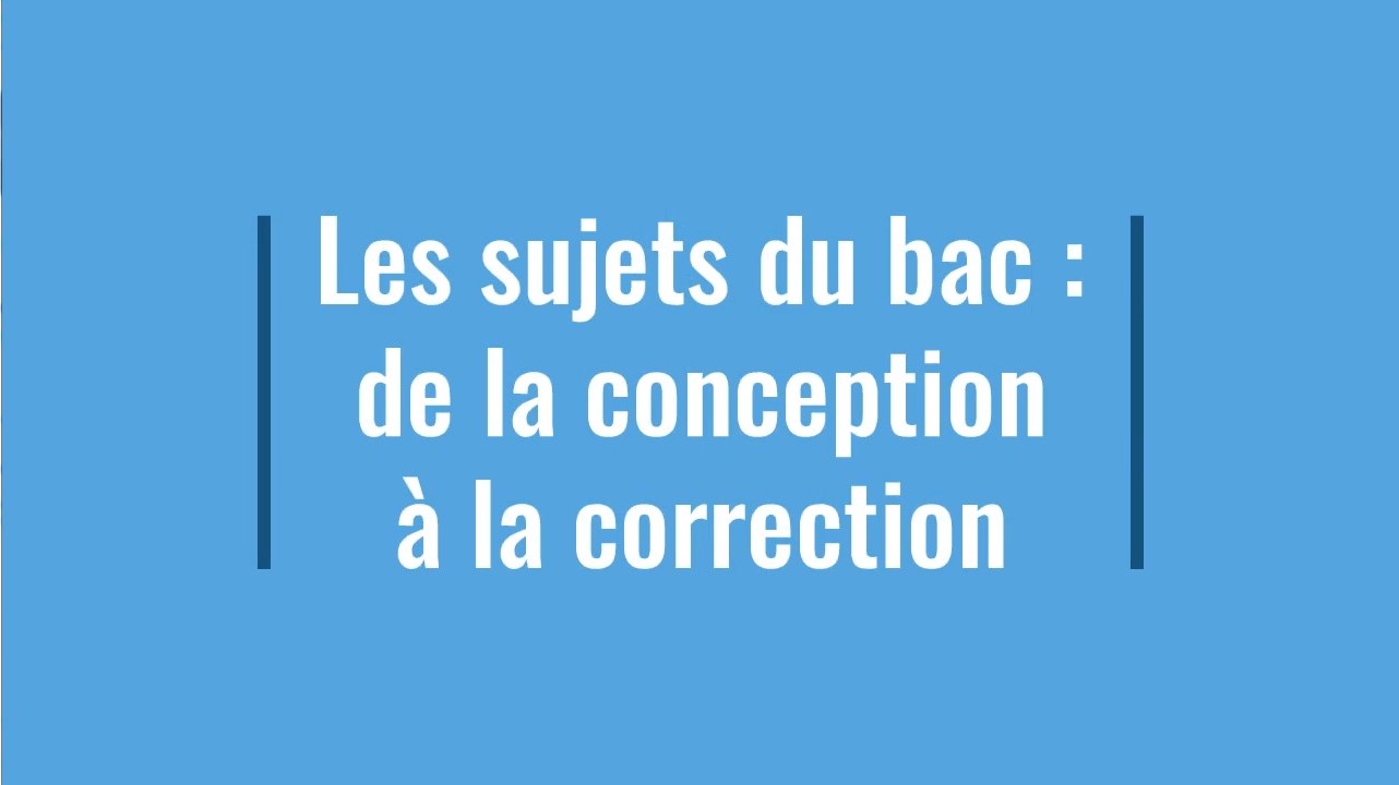 Les sujets du bac :  de la conception à la correction