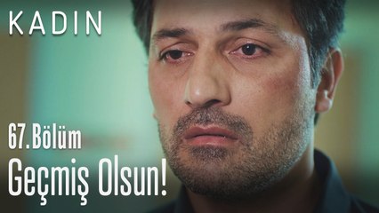 Geçmiş olsun! - Kadın 67. Bölüm