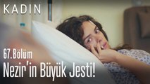 Nezir'in büyük jesti! - Kadın 67. Bölüm