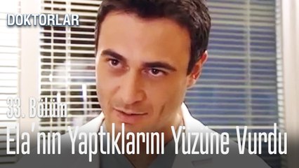 Ela'nın yaptıklarını yüzüne vuruyor - Doktorlar 33. Bölüm