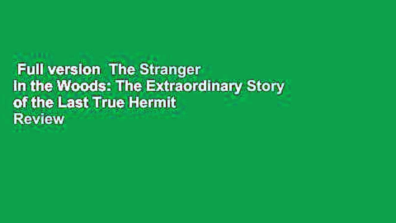 Full version  The Stranger in the Woods: The Extraordinary Story of the Last True Hermit  Review