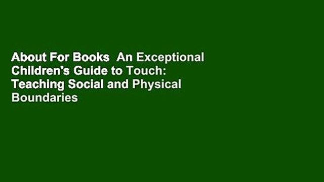About For Books An Exceptional Children's Guide to Touch: Teaching Social and Physical Boundaries