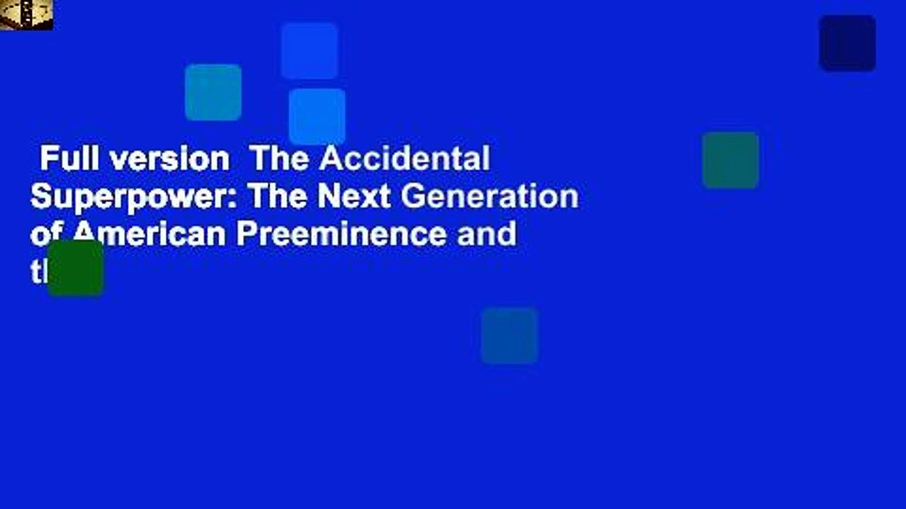 Full version  The Accidental Superpower: The Next Generation of American Preeminence and the