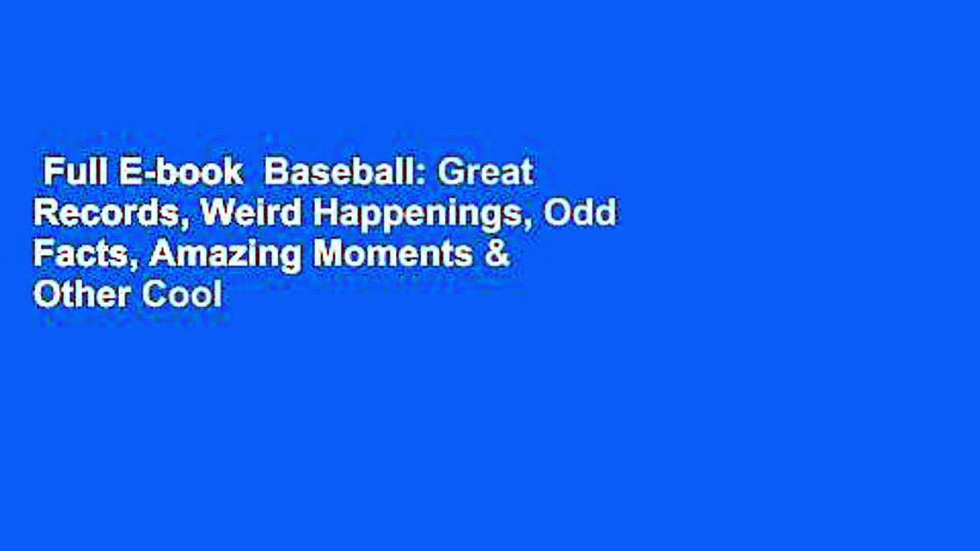 â�£Full E-book  Baseball: Great Records, Weird Happenings, Odd Facts, Amazing Moments & Other Cool