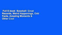 Full E-book  Baseball: Great Records, Weird Happenings, Odd Facts, Amazing Moments & Other Cool