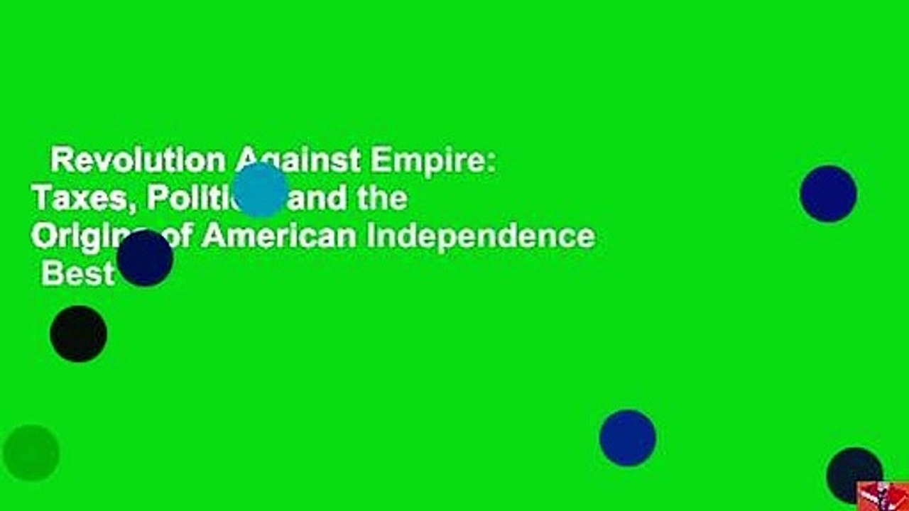 Revolution Against Empire: Taxes, Politics, and the Origins of American Independence  Best