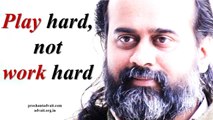 Acharya Prashant, with students: Play hard, not work hard