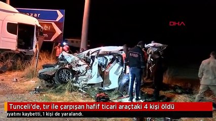 Tuncelide, tır ile çarpışan hafif ticari araçtaki 4 kişi öldü -