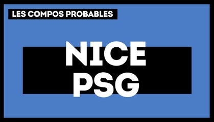 Nice - PSG : les compositions probables