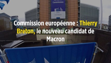Commission européenne : Thierry Breton, le nouveau candidat de Macron