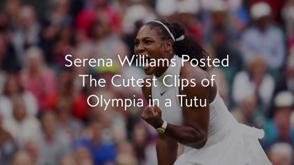 Serena Williams Posted The Cutest Clips of Olympia in a Tutu