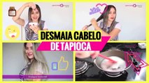 DESMAIA CABELO CASEIRO DE TAPIOCA 