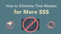 Earn More Money. Eliminate the Time Wasters.