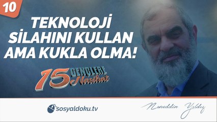 10) TEKNOLOJİ SİLAHINI KULLAN AMA KUKLA OLMA! / Gençlere 15 Nasihat - Nureddin Yıldız