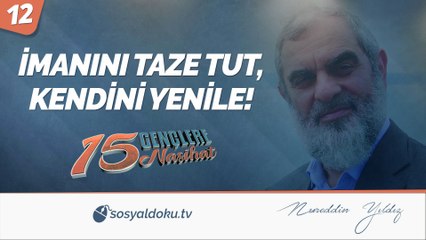 12) İMANINI TAZE TUT, KENDİNİ YENİLE! / Gençlere 15 Nasihat - Nureddin Yıldız