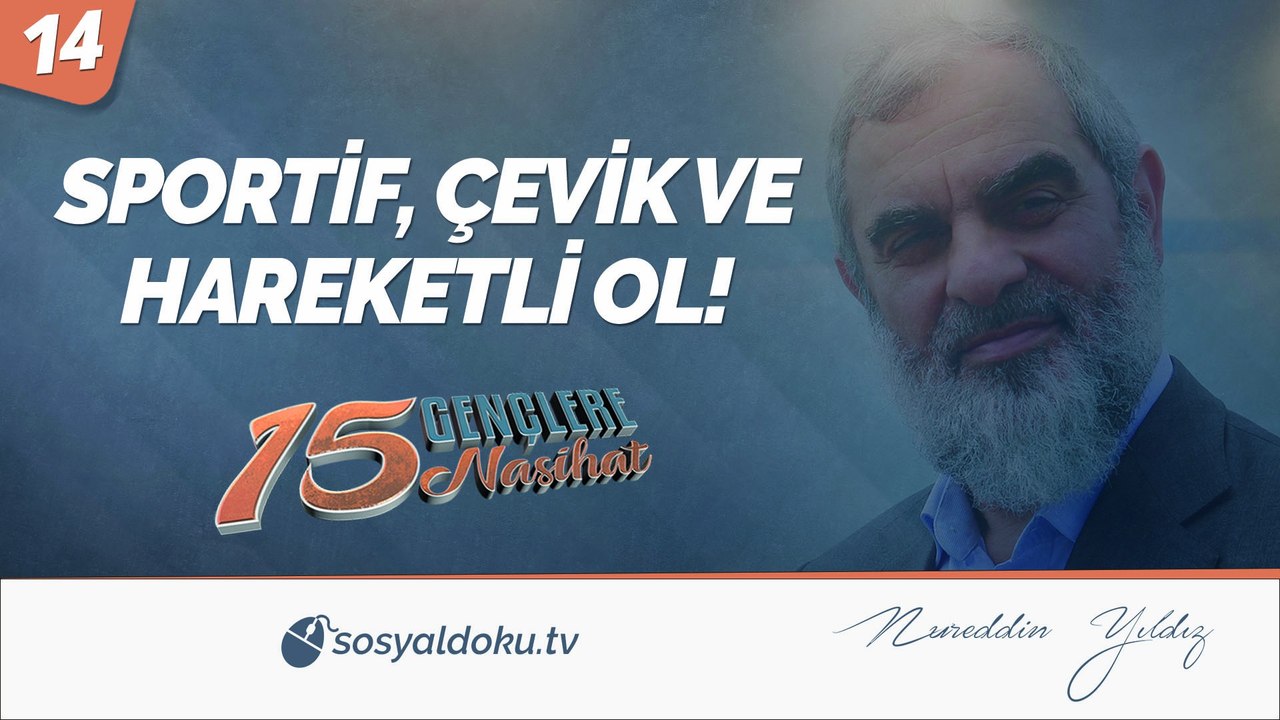 14) SPORTİF, ÇEVİK VE HAREKETLİ OL! / Gençlere 15 Nasihat - Nureddin Yıldız