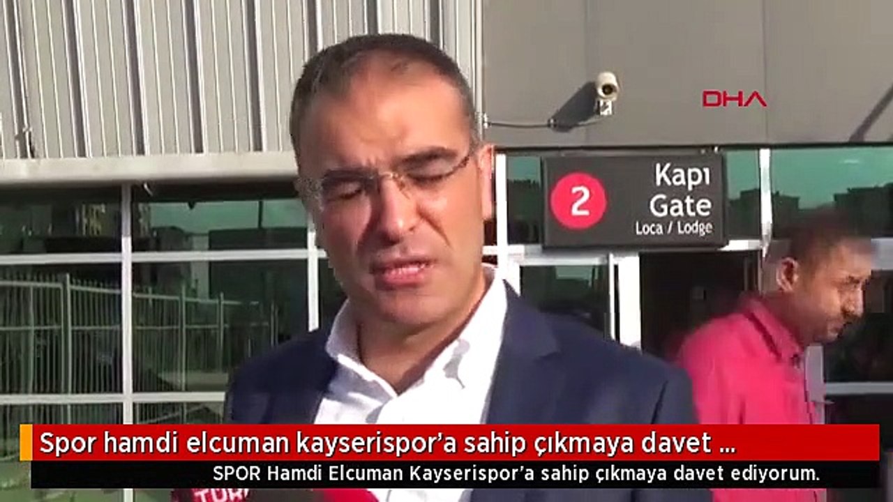 Spor hamdi elcuman kayserispor'a sahip çıkmaya davet ediyorum