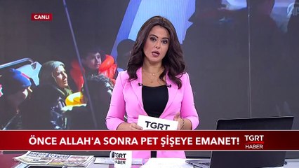 Önce Allah'a Sonra Pet Şişeye Emanet