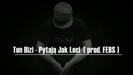 Ten Bizi - Pytają Jak Leci (Prod. FEBS)