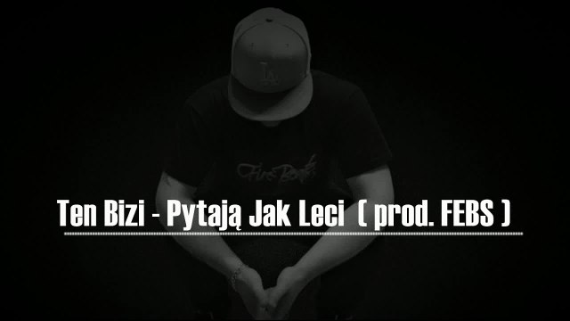 Ten Bizi - Pytają Jak Leci (Prod. FEBS)