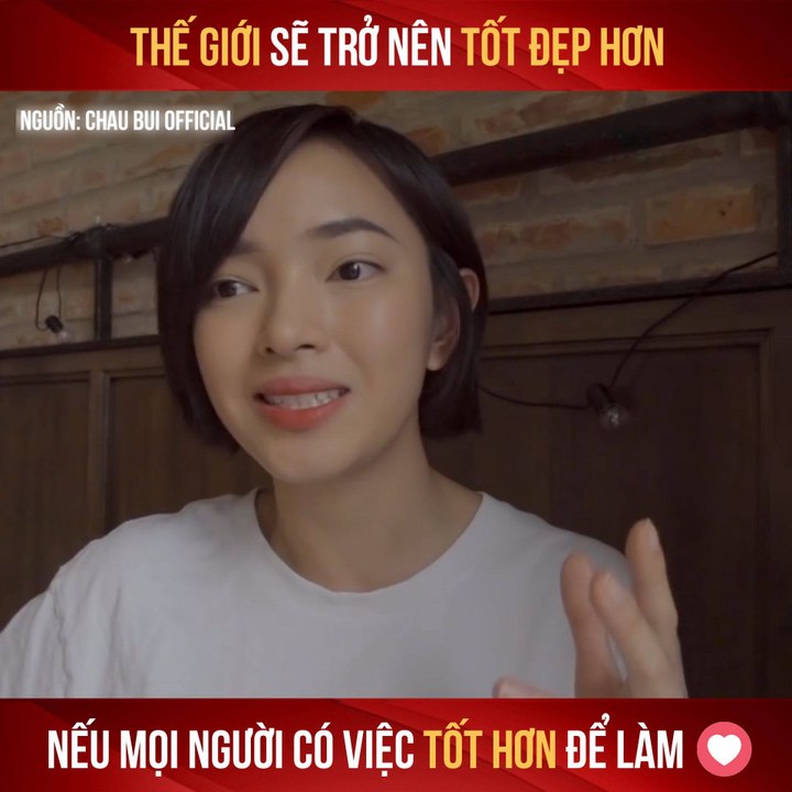 CHÂU BÙI - THẾ GIỚI SẼ TRỞ NÊN TỐT ĐẸP HƠN NẾU MỌI NGƯỜI CÓ VIỆC TỐT HƠN ĐỂ LÀM II YANNEWS