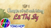 THVL | Chuyện kể đất phương Nam: Chuyện về nữ anh hùng Lê Thị Sy