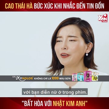 CAO THÁI HÀ BỨC XÚC KHI NHẮC ĐẾN TIN ĐỒN ''BẤT HÒA VỚI NHẬT KIM ANH'' II YANNEWS