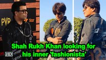 Shah Rukh Khan looking for his inner 'fashionista'