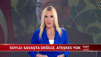 Bakan Soylu: "Savaşta Değiliz Ateşkes Yok"