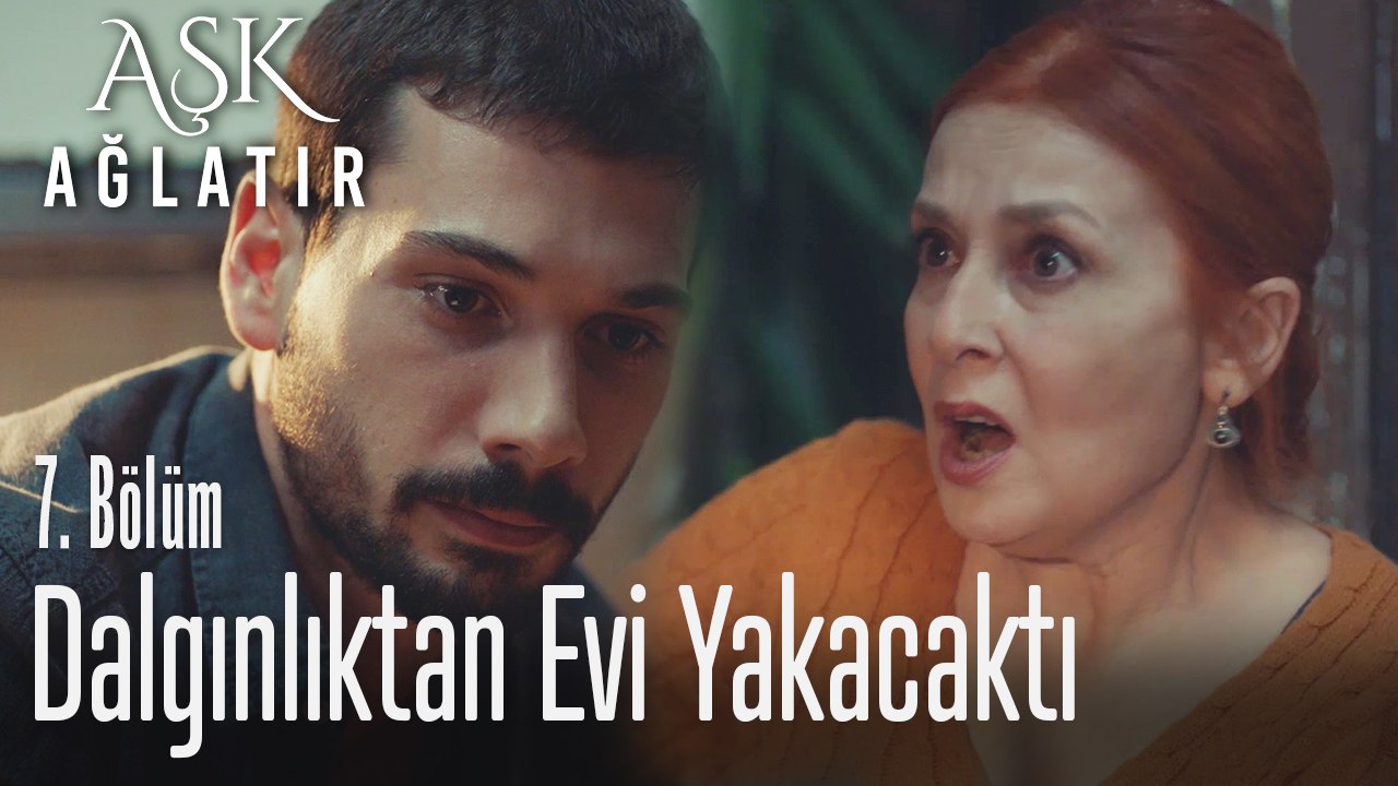 Yusuf dalgınlıktan evi yakacaktı - Aşk Ağlatır...