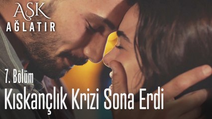 Senin yanında başkasını görmeye dayanamıyorum - Aşk Ağlatır 7. Bölüm