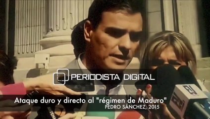 Cuando el Pedro Sánchez de 2015 arremetía con dureza contra el régimen miserable de Maduro