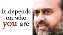 Acharya Prashant: What I say to you depends upon who you are