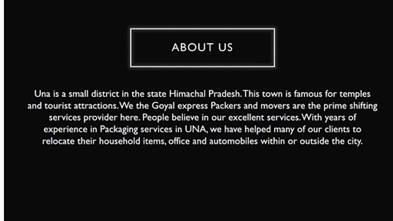 Loved and upfronted by many - Your's Goyal Packers and movers in Una