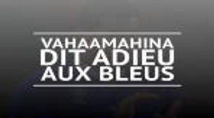 XV de France - Vahaamahina dit adieu aux Bleus