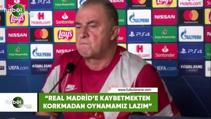 Fatih Terim: "Real Madrid'a karşı kaybetmekten korkmadan oynamamız lazım"