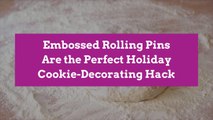 Embossed Rolling Pins Are the Perfect Holiday Cookie-Decorating Hack