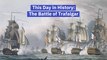 The Historic Naval Battle Of Trafalgar