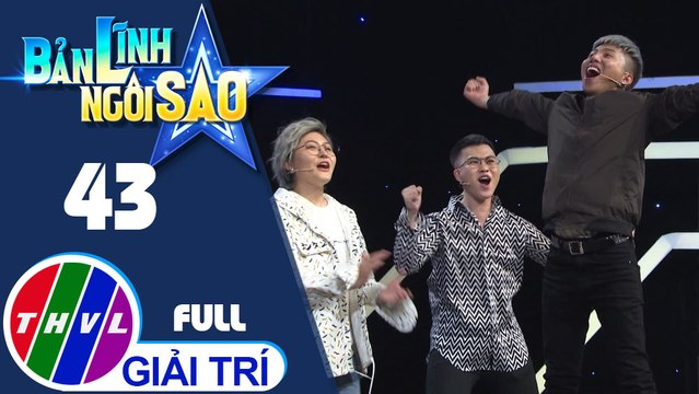 THVL | Bản lĩnh ngôi sao - Tập 43: Ca sĩ Bảo Kun, Phương Anh, Hải Yến, Thiện Hiếu, Vicky Nhung, Mr. T