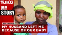 My husband left me because of our  child