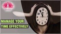 Manage Your Time Effectively - How Successful People Manage Their Time? | Soultalks With Shubha