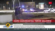 Kars Kağızman'da terör saldırısı