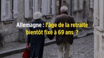 Allemagne : l'âge de la retraite bientôt fixé à 69 ans  ?