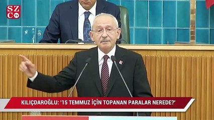Kılıçdaroğlu: '15 Temmuz için toplanan paralar nerede'