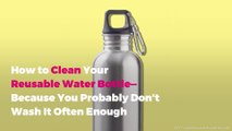 How to Clean Your Reusable Water Bottle—Because You Probably Don't Wash It Often Enough