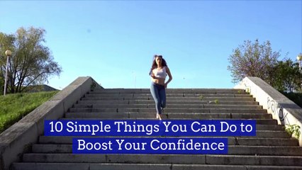 10 Simple Things You Can Do to Boost Your Confidence