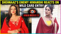 Shehnaaz Gill ENEMY Himanshi Khurana DENIES Entering As A Wild Card Entry | Bigg Boss 13