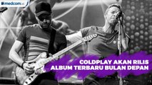 Coldplay Akan Rilis Album Terbaru Bulan Depan