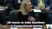 US reacts on India Questions at Congressional hearing