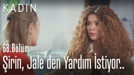 Şirin, Jale'den yardım istiyor.. - Kadın 68. Bölüm